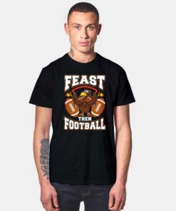 Turkey Feast Then Football T Shirt