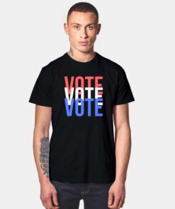 Vote Vote Vote Quote T Shirt