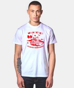 Whatever Floats Your Boat T Shirt
