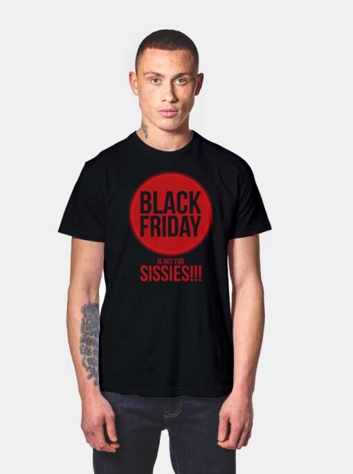 Black Friday Is Not For Sissies T Shirt