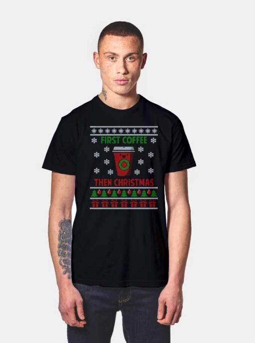 First Coffee Then Christmas T Shirt