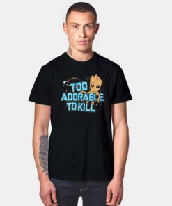 Groot Too Adorable To Kill T Shirt