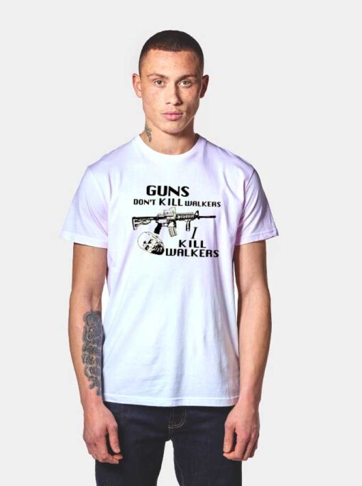 Guns I Kill Walkers T Shirt