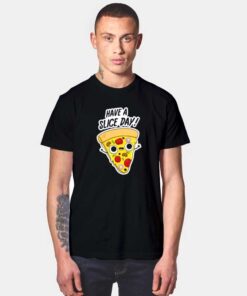Have A Slice Day Pizza T Shirt