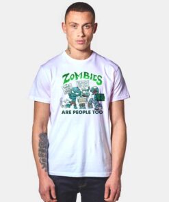 Zombies Are People Too T Shirt