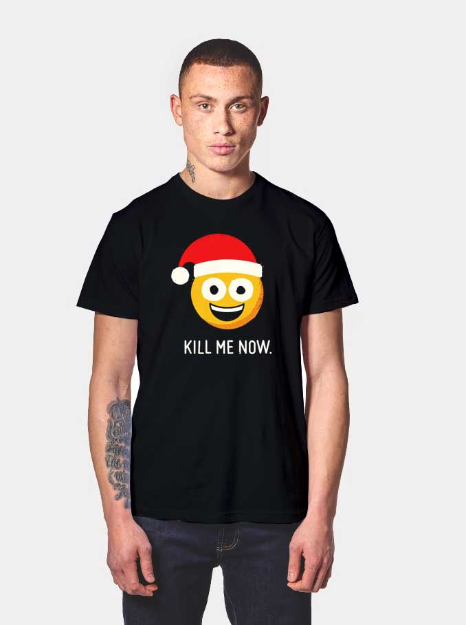 Get Order Emoji Kill Me Now T Shirt Christmas Shirt On Sale