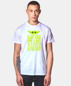 I’ve Only Known Baby Yoda T Shirt