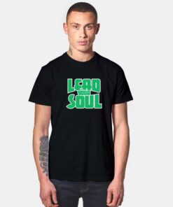 Lead Your Soul T Shirt