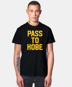 Pass To Kobe Bryant T Shirt