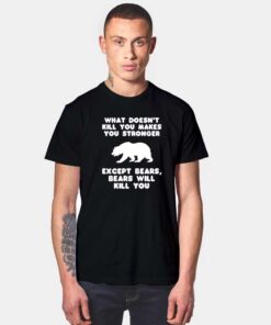 Bears Will Kill You T Shirt