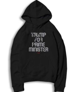 Donald Trump For Prime Minister Politic Hoodie