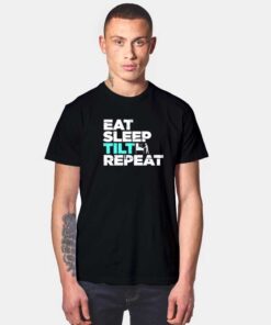 Eat Sleep Tilt Repeat T Shirt