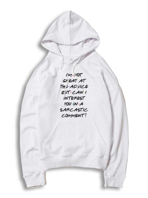 Friends I'm Not Great At The Advice Quote Hoodie