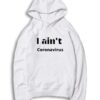 I Ain't Coronavirus Wuhan China Plague Hoodie