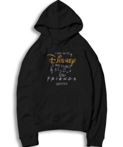 I Speak In Disney Song Lyrics And Friends Quotes Hoodie