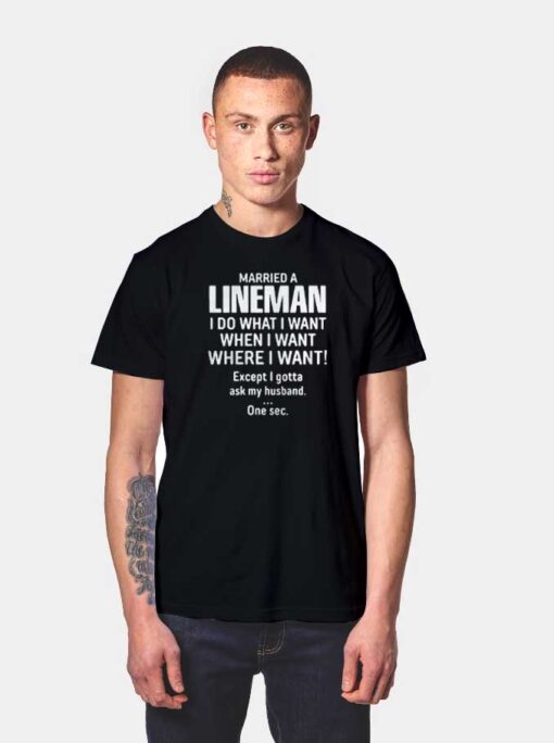 Married A Lineman I Do What I Want Quote T Shirt