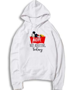 Mickey Mouse Nope Not Adulting Today Hoodie