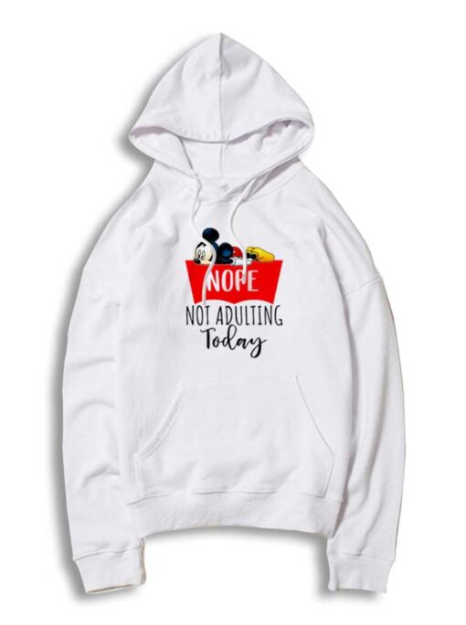 Mickey Mouse Nope Not Adulting Today Hoodie