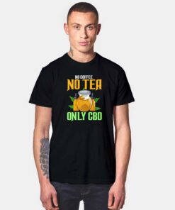 No Coffee No Tea Only CBD Quote Logo T Shirt