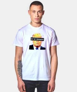 Trump Not My President T Shirt