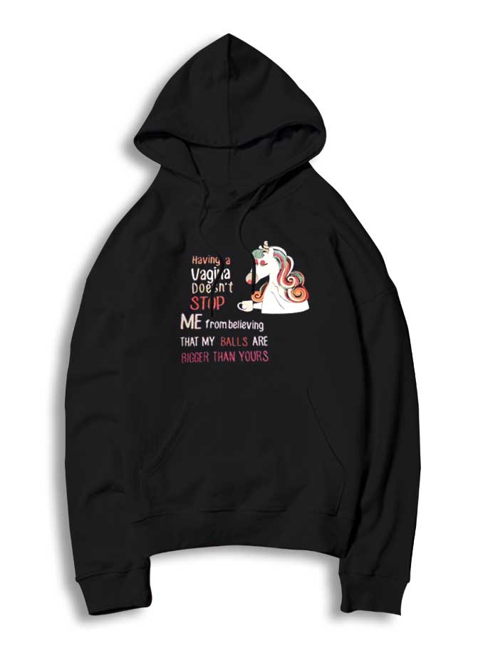 Unicorn Having A Vagina Doesn’t Stop Me From Believing Hoodie