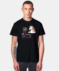 Unicorn Having A Vagina Doesn’t Stop Me From Believing T Shirt