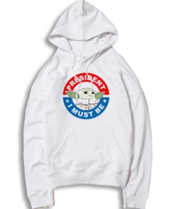 Baby Yoda President I Must Be For 2020 Hoodie