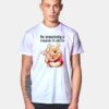 Be Somebody's Reason To Smile Pooh T Shirt