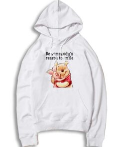 Be Somebody's Reason To Smile Pooh Hoodie