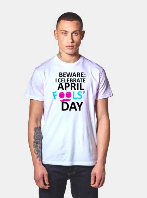 Beware I Celebrate April Fools Day T Shirt