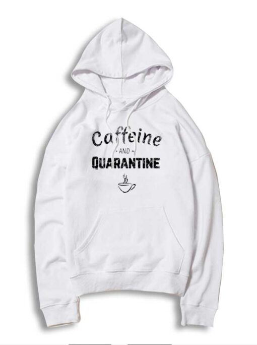 Caffeine And Quarantine Coffee Lover Hoodie