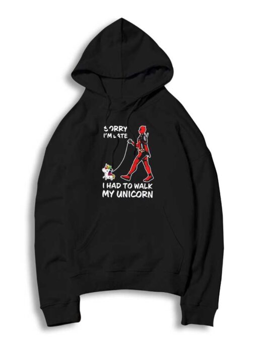 Deadpool I'm Late I Had To Walk My Unicorn Hoodie