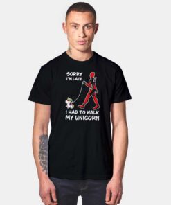 Deadpool I'm Late I Had To Walk My Unicorn T Shirt
