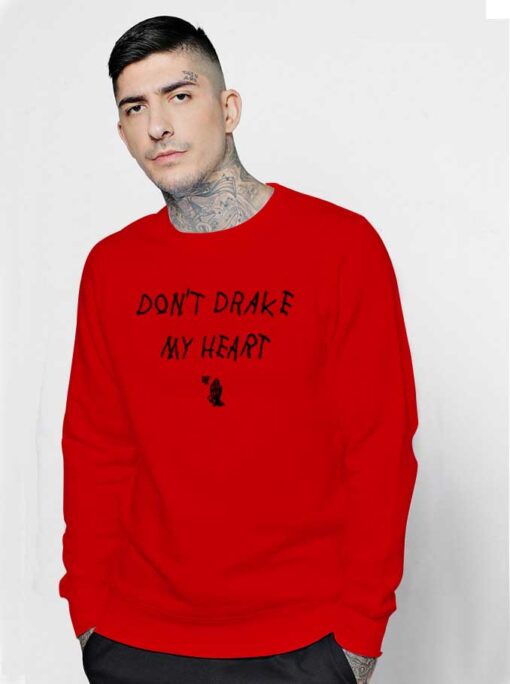 Don't Drake My Heart Quote Sweatshirt