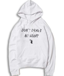 Don't Drake My Heart Quote Hoodie