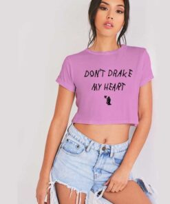 Don't Drake My Heart Quote Crop Top Shirt