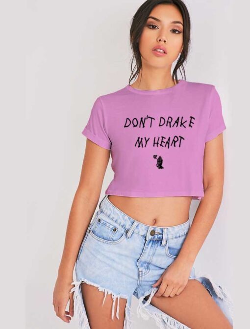 Don't Drake My Heart Quote Crop Top Shirt