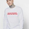 Drake Wouldn't Treat Me Like This Quote Sweatshirt