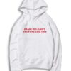 Drake Wouldn't Treat Me Like This Quote Hoodie