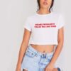 Drake Wouldn't Treat Me Like This Quote Crop Top Shirt