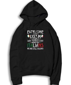 Everyone Is Little On St Patrick Day Irish Except Italians Hoodie
