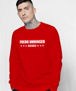 Fredo Unhinged 2020 President Election Sweatshirt