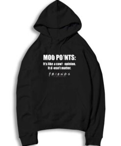Friends Moo Points It's Like A Cow's Opinion Hoodie