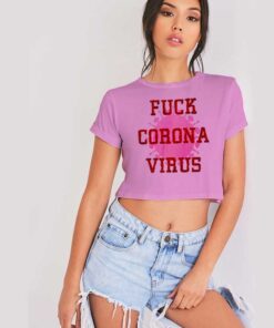 Fuck Corona Virus Danger Quote 2020 Crop Top Shirt