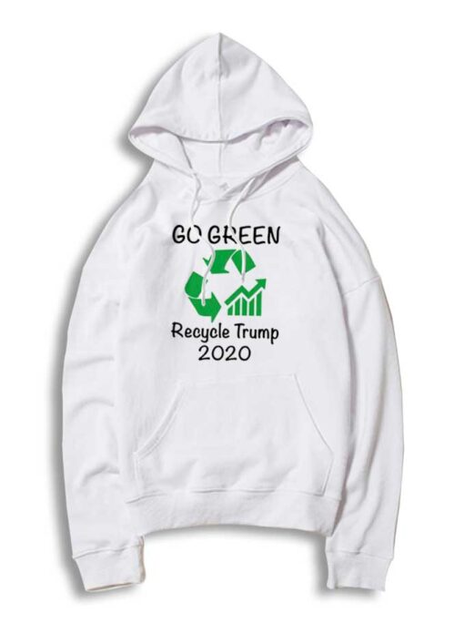 Go Green Recycle Trump 2020 Election Hoodie