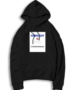 Hindsight Is 2020 Let's Not Make That Mistake Again Hoodie