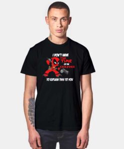 I Don't Have The Time Or The Crayons Deadpool T Shirt