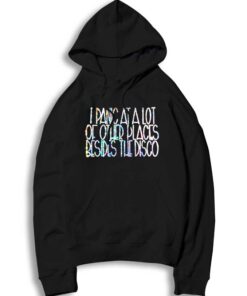 I Panic At A Lot Of Other Places Besides The Disco Hoodie