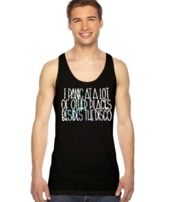 I Panic At A Lot Of Other Places Besides The Disco Tank Top