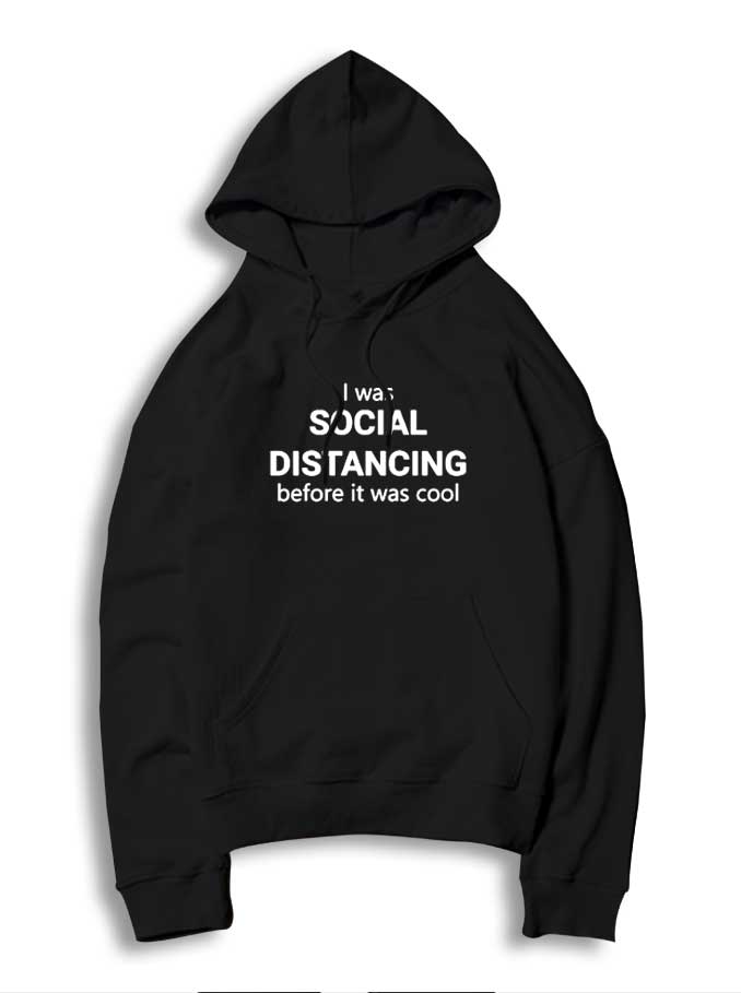 I Was Social Distancing Before It Was Cool Hoodie